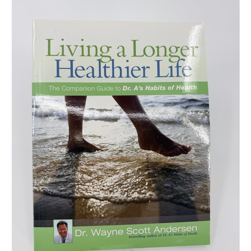 Living a Longer Healthier Life The Companion Guide to Dr. A's Habits of Health